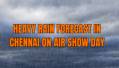 Chennai On IMD Alert For Heavy Rain On IAF Air Show Days: Will Showers Affect The Event?