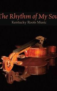 The Rhythm of My Soul: Kentucky Roots Music