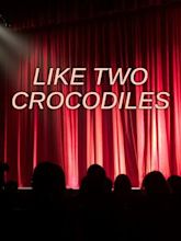 Like Two Crocodiles