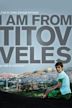 I Am From Titov Veles