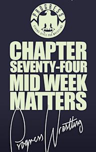 Progress Chapter 74: Mid Week Matters