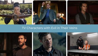 13 Television Characters with Evil in Their Veins