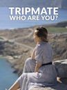 Tripmate: Who Are You?