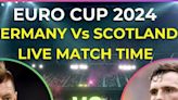 Euro Cup 2024 Germany vs Scotland live match time IST streaming