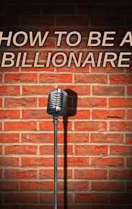 How to Be a Billionaire