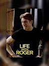 Life With Roger