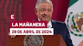 La 'Mañanera' hoy de López Obrador: Temas de la conferencia del 29 de abril de 2024