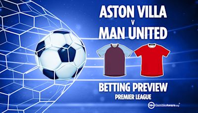 Aston Villa vs Man Utd preview: Best free betting tips, odds and predictions