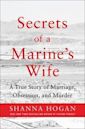 Secrets of a Marine's Wife: A True Story of Marriage, Obsession, and Murder