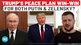 Finally Revealed: Trump’s ‘Peace Plan’ To End Ukraine War; Russia Reacts, Will Zelensky Agree?