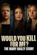 Would You Kill for Me? The Mary Bailey Story