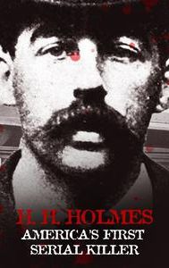 H.H. Holmes: America's First Serial Killer