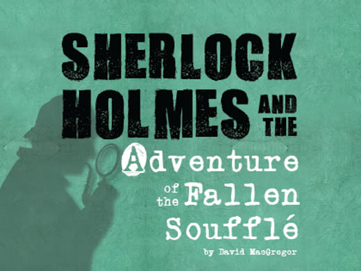 Sherlock Holmes and the Adventure of the Fallen Soufflé in South Bend at South Bend Civic Theatre 2024