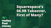 Is the $6.9 Billion Squarespace Takeover the First of Many? | The Motley Fool