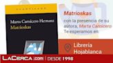 La escritora Marta Carnicero comparte este sábado en Toledo sus 'Matrioskas' con el club de lectura de Hojablanca