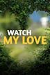 Watch My Love