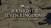 A Knight Of The Seven Kingdoms: The Hedge Knight Release Date Rumors: When Is It Coming Out?