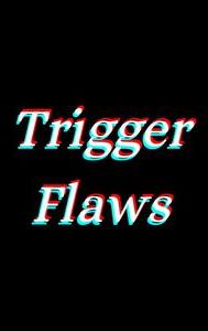 Trigger Flaws