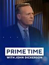 Prime Time With John Dickerson