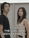 Vision -The Girl Who Sees Murders-