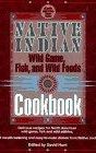 Native Indian Wild Game, Fish, and Wild Foods Cookbook: New Revised and Expanded Edition