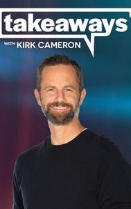 Takeaways With Kirk Cameron