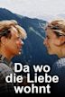 Da wo die Liebe wohnt