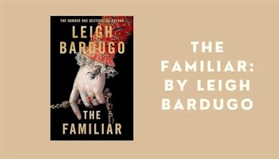 The Familiar: By Leigh Bardugo