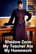 Shadow Zone: My Teacher Ate My Homework