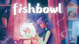 Fishbowl Is a Touching Coming-of-Age Story