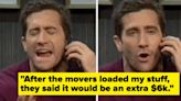 "The Movers Left Half My Stuff Behind": People Are Sharing Their Worst Moving Story, And It's Giving Me...