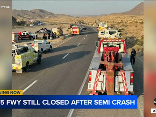 NB 15 Freeway remains closed between Barstow and Baker after fiery crash involving semitruck
