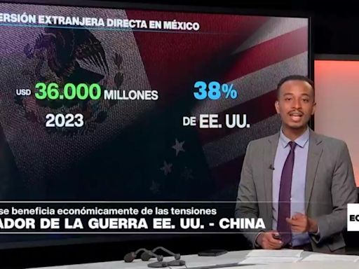 Economía - México aspira a ser el gran ganador económico de las tensiones entre Estados Unidos y China