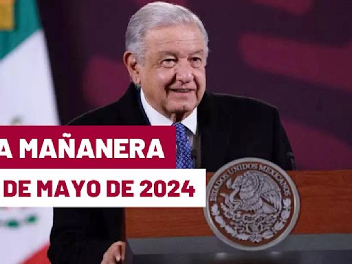 La 'Mañanera' hoy de López Obrador: Temas de la conferencia del 13 de mayo de 2024