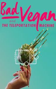 Bad Vegan and the Teleportation Machine