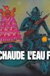 L'Eau chaude, l'eau frette