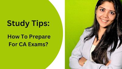 How To Prepare For CA Exams: An Expert’s Study Strategy