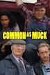 Common as Muck