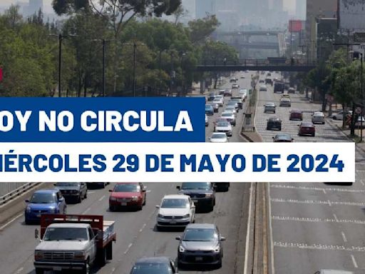 Consulta el Hoy No Circula miércoles 29 de mayo de 2024 en CDMX y Edomex