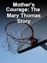 A Mother's Courage: The Mary Thomas Story