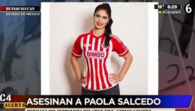 Asesinan en México a Paola Salcedo, presentadora y hermana del futbolista Carlos Salcedo