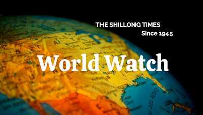 World Watch - The Shillong Times