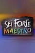 Sei forte, maestro