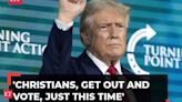 'In four years, you don't have to vote again': Trump tells Christians