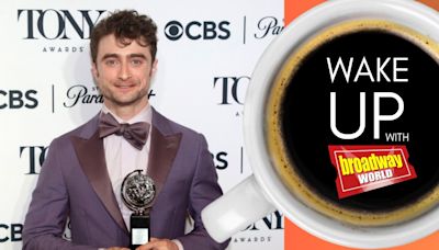 Wake Up With BroadwayWorld July 23, 2024