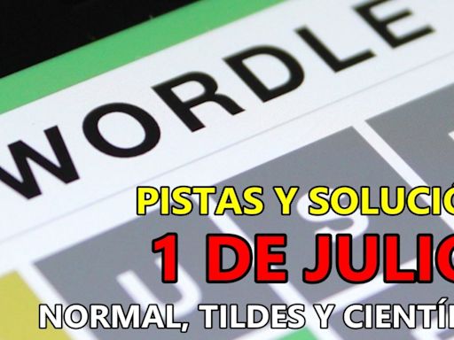 Wordle en español, científico y tildes para el reto de hoy 1 de julio: pistas y solución