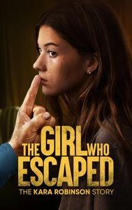 The Girl Who Escaped: The Kara Robinson Story