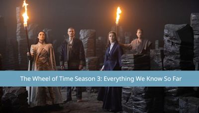 The Wheel of Time Season 3: Everything We Know So Far