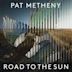 Pat Metheny: Road to the Sun