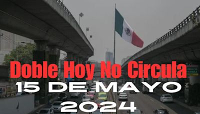 Doble Hoy No Circula para el 15 de Mayo del 2024